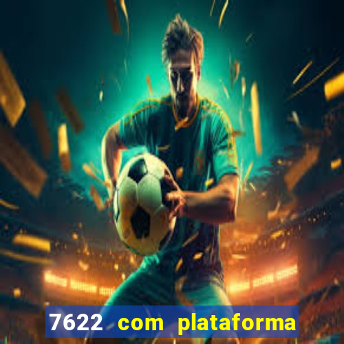 7622 com plataforma de jogos